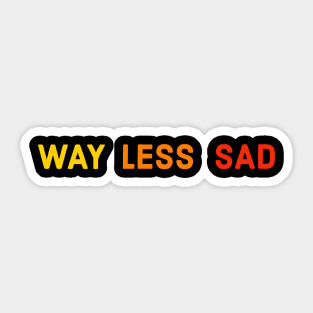 Way Less Sad Sticker